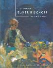 Elmer Bischoff: The Ethics of Paint