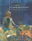 Elmer Bischoff: The Ethics of Paint